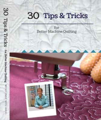 30 Tips & Tricks for Better Machine Quilting by Cindy Seitz-Krug